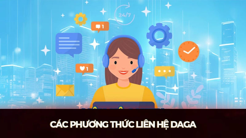 Các phương thức liên hệ Daga siêu dễ dàng