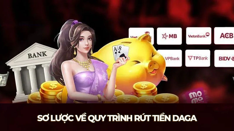 Sơ lược về quy trình rút tiền Daga