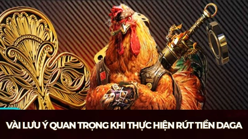 Vài lưu ý quan trọng khi thực hiện rút tiền Daga